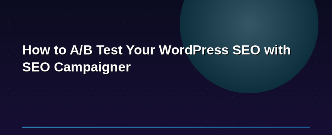 How to A/B Test Your WordPress SEO with SEO Campaigner