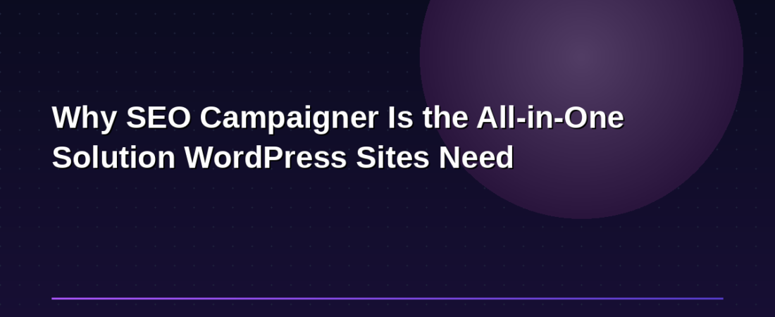 Why SEO Campaigner Is the All-in-One Solution WordPress Sites Need