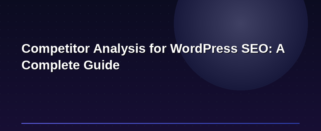 Competitor Analysis for WordPress SEO: A Complete Guide